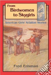 From Birdwomen to Skygirls libro in lingua di Erisman Fred