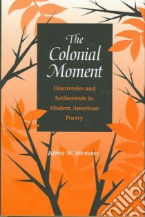The Colonial Moment libro in lingua di Westover Jeffrey W.