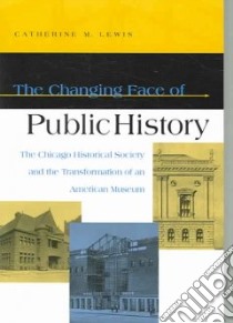 The Changing Face Of Public History libro in lingua di Lewis Catherine