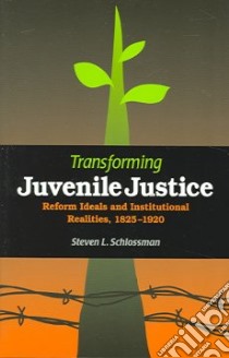 Transforming Juvenile Justice libro in lingua di Schlossman Steven L.