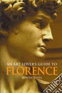 An Art Lover's Guide to Florence libro in lingua di Testa Judith Anne