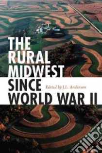 The Rural Midwest Since World War II libro in lingua di Anderson J. L. (EDT), Hurt R. Douglas (FRW)