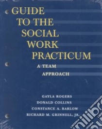 Guide to the Social Work Practicum libro in lingua di Rogers Gayla (EDT), Collins Donald, Barlow Constance A., Grinnell Richard M. Jr.