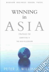 Winning in Asia libro in lingua di Williamson Peter J.