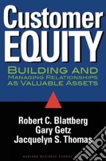 Customer Equity libro in lingua di Blattberg Robert C., Getz Gary, Thomas Jacquelyn S.