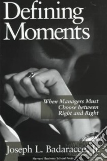 Defining Moments libro in lingua di Badaracco Joseph L. Jr.