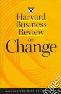 Harvard Business Review on Change libro in lingua di Kotter John P., Collins James, Pascale Richard, Duck Jeanie Daniel, Porras Jerry, Athos Anthony