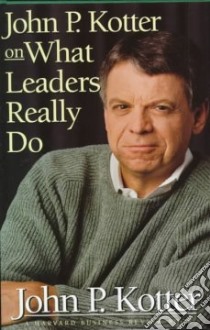 John P. Kotter on What Leaders Really Do libro in lingua di Kotter John P.