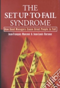 The Set-Up-To-Fail Syndrome libro in lingua di Manzoni Jean-Francois, Barsoux Jean-Louis