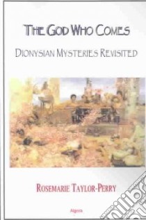 God Who Comes, Dionysian Mysteries Revisited libro in lingua di Rosemarie Taylor-Perry