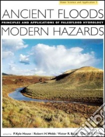 Ancient Floods, Modern Hazards libro in lingua di House P. Kyle (EDT), Webb Robert H. (EDT), Baker Victor R. (EDT), Levish Daniel R. (EDT)