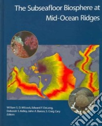 The Subseafloor Biosphere at Mid-Ocean Ridges libro in lingua di Wilcock William S. D., DeLong Edward F. (EDT), Kelley Deborah S. (EDT), Baross John A. (EDT), Cary S. Craig (EDT)