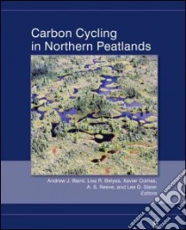 Carbon Cycling in Northern Peatlands libro in lingua di Baird Andrew J. (EDT), Belyea Lisa R. (EDT), Comas Xavier (EDT), Reeve A. S. (EDT), Slater Lee D. (EDT)