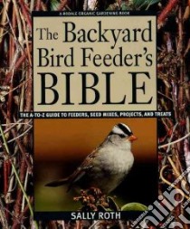 The Backyard Bird Feeder's Bible libro in lingua di Roth Sally