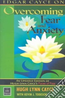 Edgar Cayce on Overcoming Fear and Anxiety libro in lingua di Cayce Hugh Lynn, Todeschi Keven J.