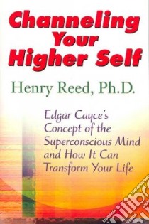 Edgar Cayce On Channeling Your Higher Self libro in lingua di Reed Henry