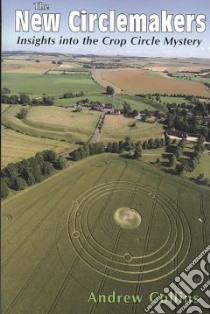 The New Circlemakers Insights into the Crop Circle Mystery libro in lingua di Collins Andrew