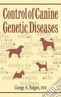 Control of Canine Genetic Diseases libro in lingua di Padgett George A.