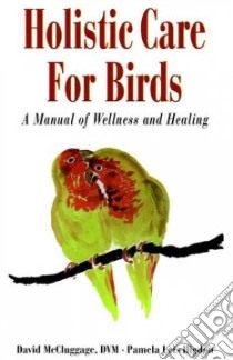 Holistic Care for Birds libro in lingua di Higdon Pam, McCluggage David
