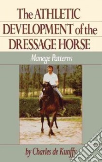The Athletic Development of the Dressage Horse libro in lingua di De Kunffy Charles