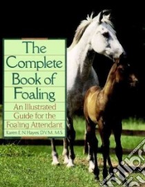 The Complete Book of Foaling libro in lingua di Hayes Karen E. N.