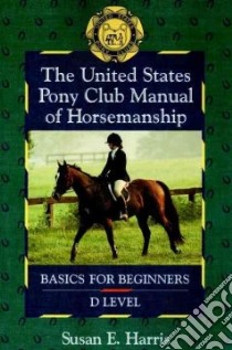 The United States Pony Club Manual of Horsemanship libro in lingua di Harris Susan E.