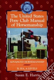 The United States Pony Club Manual of Horsemanship libro in lingua di Harris Susan E., Harvie Ruth Ring, United States Pony Clubs (COR)