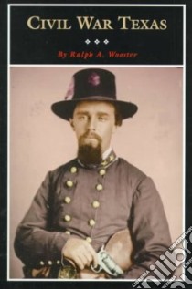 Civil War Texas libro in lingua di Wooster Ralph A.