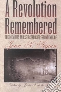 A Revolution Remembered libro in lingua di Seguin Juan Nepomuceno, Teja Jesus F. De LA (EDT)