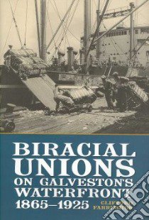 Biracial Unions on Galveston's Waterfront, 1865-1925 libro in lingua di Farrington Clifford