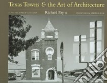 Texas Towns And the Art of Architecture libro in lingua di Payne Richard, Fox Stephen (FRW)