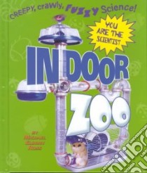 Indoor Zoo libro in lingua di Ross Michael Elsohn, Seeley Tim (ILT)