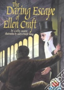 The Daring Escape of Ellen Craft libro in lingua di Moore Cathy, Young Mary O'Keefe (ILT)