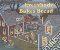 Everybody Bakes Bread libro in lingua di Dooley Norah, Thornton Peter J., Thornton Peter J. (ILT)