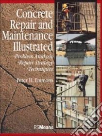 Concrete Repair and Maintenance Illustrated libro in lingua di Emmons Peter H., Emmons Brandon W. (ILT)
