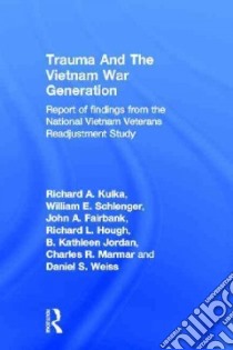 Trauma and the Vietnam War Generation libro in lingua di Kulka Richard A. (EDT), Fairbank John A., Jordan B. Kathleen, Weiss Daniel