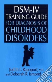 Dsm-IV Training Guide for Diagnosis of Childhood Disorders libro in lingua di Rapoport Judith L., Ismond Deborah R.