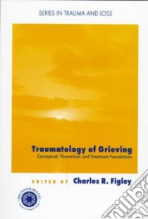 Traumatology of Grieving libro in lingua di Figley Charles R. (EDT)