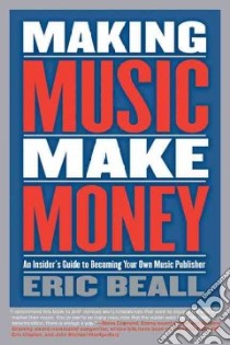 Making Music Make Money libro in lingua di Beall Eric, Lindsay Susan Gedutus (EDT)