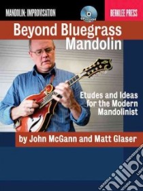 Beyond Bluegrass Mandolin libro in lingua di Glaser Matt, McGann John, Feist Jonathan (EDT)