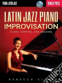 Latin Jazz Piano Improvisation libro in lingua di Cline Rebecca, Feist Jonathan (EDT)