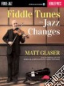 Fiddle Tunes on Jazz Changes libro in lingua di Glaser Matt