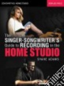 The Singer-Songwriter's Guide to Recording in the Home Studio libro in lingua di Adams Shane