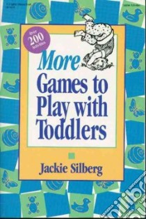 More Games to Play With Toddlers libro in lingua di Silberg Jackie, Noll Cheryl Kirk (ILT)
