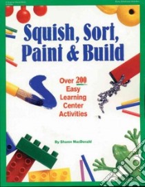 Squish, Sort, Paint & Build libro in lingua di MacDonald Sharon, Jones Rebecca (ILT)
