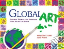 Global Art libro in lingua di Kohl Maryann F., Potter Jean