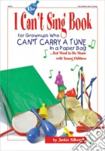 The I Can't Sing Book libro in lingua di Silberg Jackie