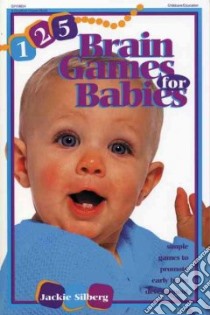 125 Brain Games for Babies libro in lingua di Silberg Jackie