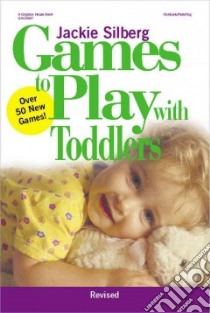Games to Play With Toddlers libro in lingua di Silberg Jackie