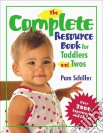 The Complete Resource Book for Toddlers and Twos libro in lingua di Schiller Pam, Bartkowiak Richelle (ILT), Wright Deborah (ILT)